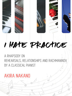 cover image of I Hate Practice: a Rhapsody On Rehearsals, Relationships and Rachmaninov